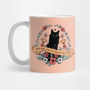 I work hard so my cat can have nice things Mug